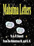 Mahatma Letters to A. P. Sinnett from the Mahatmas M. and K. H. (edited for the Kindle) by 