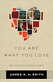 You Are What You Love: The Spiritual Power of Habit