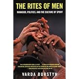 The Rites of Men: Manhood, Politics, and the Culture of Sport