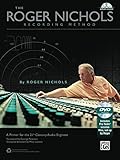Roger Nichols Recording Method: A Primer for the 21st Century Audio Engineer by 