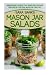 Mason Jar Salads: Amazingly Healthy And Delicious Recipes For Salads On The Go (Mason Jar Meals) (Vo by Sara Banks