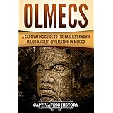 Olmecs: A Captivating Guide to the Earliest Known Major Ancient Civilization in Mexico