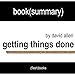 Getting Things Done: The Art of Stress-Free Productivity by David Allen - Book Summary