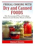 Frugal Cooking with Dry and Canned Foods: The Economical Way of Cooking Balanced and Healthy Meals a