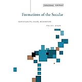 Formations of the Secular: Christianity, Islam, Modernity (Cultural Memory in the Present)