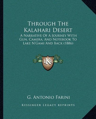 Through The Kalahari Desert: A Narrative Of A Journey With Gun, Camera, And Notebook To Lake N'Gami And Back (1886)