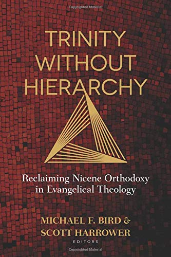 R.e.a.d Trinity Without Hierarchy: Reclaiming Nicene Orthodoxy in Evangelical Theology E.P.U.B
