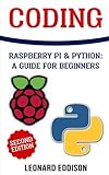 Coding: Raspberry Pi & Python: A Guide For Beginners (Second Edition) Coding: Raspberry Pi & Python: A Guide For Beginners (Second Edition)