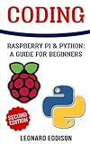 Coding: Raspberry Pi & Python: A Guide For Beginners (Second Edition) by Leonard Eddison