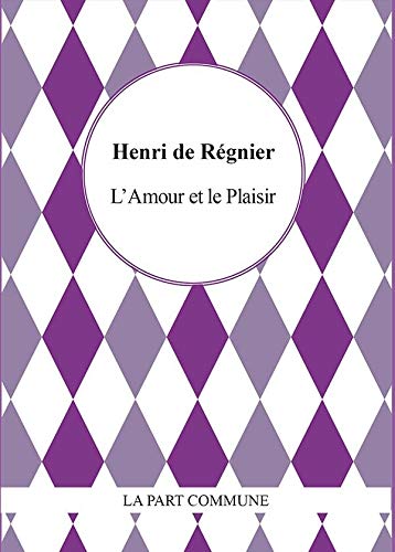 L Amour Et Le Plaisir French Edition Regnier De Henri Amazon Com Books