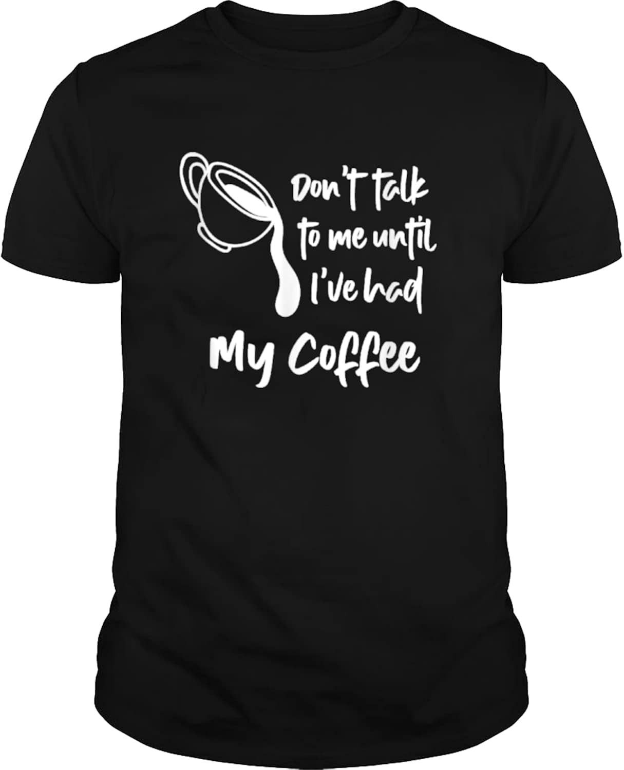 Don't Talk to Me Until I've Had My Coffee TShirtGift Baskets for