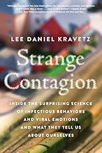 Strange Contagion: Inside the Surprising Science of Infectious Behaviors and Viral Emotions and What They Tell Us About Ourselves