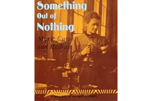 Something Out of Nothing: Marie Curie and Radium