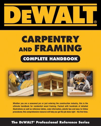 Dewalt Carpentry and Framing Complete Handbook (Dewalt Professional Reference)