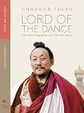 Lord of the Dance: The Autobiography of a Tibetan Lama by Chagdud Tulku