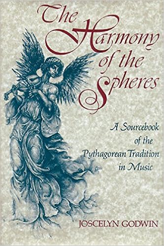 The Harmony of the Spheres: The Pythagorean Tradition in Music, by Joscelyn Godwin The Harmony of the Spheres: The Pythagorean Tradition in Music, by Joscelyn Godwin
