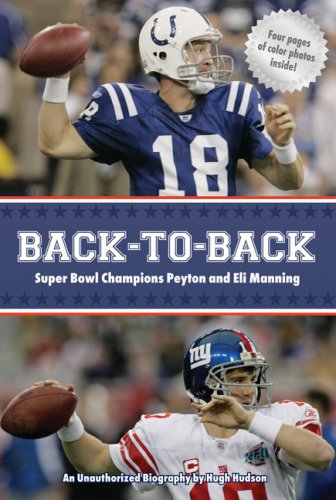 Back-to-Back: Super Bowl Champions Peyton and Eli Manning: An Unauthorized Biography
