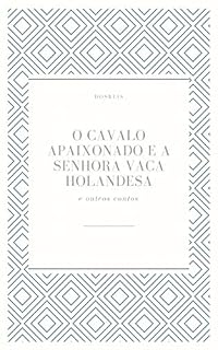 Livro O cavalo apaixonado e a senhora vaca holandesa: e outros contos