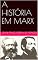 Livro A HISTÓRIA EM MARX: IV capítulo de uma tese