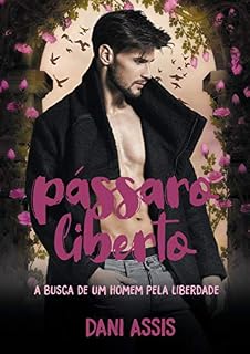 Livro PÁSSARO LIBERTO: A busca de um homem pela liberdade (Livro Único)
