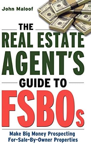 The Real Estate Agent's Guide to FSBOs: Make Big Money Prospecting For Sale By Owner Properties
