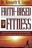 Faith-based Fitness The Medical Program That Uses Spiritual Motivation To Achieve Maximum Health And Add Years To Your Life