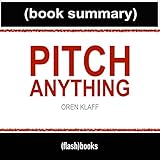 Pitch Anything by Oren Klaff - Book Summary: An Innovative Method for Presenting, Persuading, and Winning the Deal
