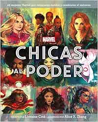 Marvel. Chicas al poder: 65 mujeres Marvel que rompieron moldes y cambiaron el universo (Marvel. Superhéroes)