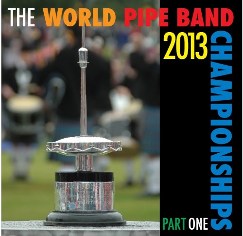 World Pipe Band Championships 2013 Part One