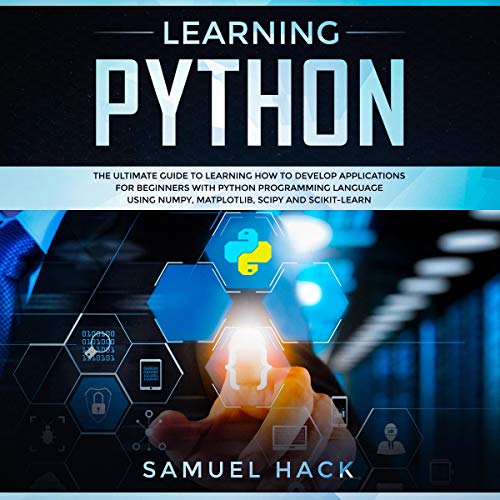 Learning Python: The Ultimate Guide to Learning How to Develop Applications for Beginners with Pytho by Samuel Hack