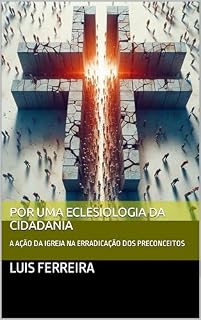Livro POR UMA ECLESIOLOGIA DA CIDADANIA: A AÇÃO DA IGREJA NA ERRADICAÇÃO DOS PRECONCEITOS