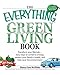 The Everything Green Living Book: Easy Ways to Conserve Energy, Protect Your Family's Health, and He by Diane Gow-Mcdilda