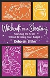 Witchcraft on a Shoestring: Practicing the Craft Without Breaking Your Budget by Deborah Blake