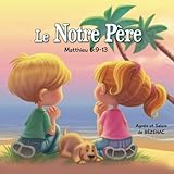 Le Notre Père (Chapitres de la Bible pour enfants) (Volume 2) (French Edition) by Agnes de Bezenac, Salem de Bezenac