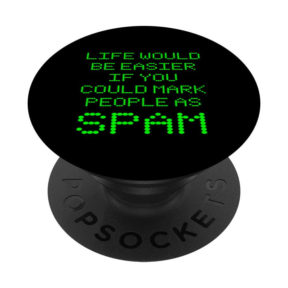 Life Would Be Easier If You Could Mark People As Spam Funny PopSockets Swappable PopGrip