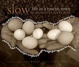 Slow: Life in a Tuscan Town Slow: Life in a Tuscan Town