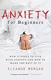Image de Anxiety for Beginners: How It Feels to Live With Anxiety and How To Make The Best Of It