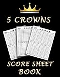 5 Crowns Score Sheet Book: 100 Personal Score Sheets for Scorekeeping, Five Crowns Card Game Score Card Sheets by NisClaroo
