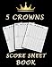 5 Crowns Score Sheet Book: 100 Personal Score Sheets for Scorekeeping, Five Crowns Card Game Score Card Sheets by NisClaroo