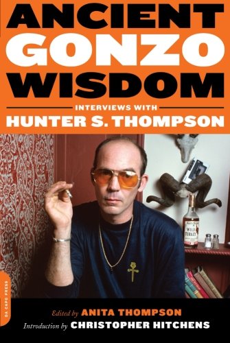 Ancient Gonzo Wisdom: Interviews with Hunter S. Thompson
