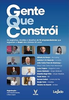 Livro Gente que constrói: as angústias, dúvidas e desafios de 10 empreendedores que ergueram o Brasil dos últimos 60 anos (Coleção Legado)