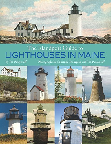 The Islandport Guide to Lighthouses in Maine by Ted Panayotoff
