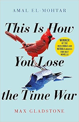 This is How You Lose the Time War: An epic time-travelling love story, winner of the Hugo and Nebula Awards for Best Novella