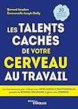 Les talents cachés de votre cerveau au travail: Les neurosciences pour cultiver votre intelligence émotionnelle, prendre les bonnes décisions et gérer ... pratiques (EYROLLES) (French Edition) by 