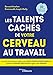 Les talents cachés de votre cerveau au travail: Les neurosciences pour cultiver votre intelligence émotionnelle, prendre les bonnes décisions et gérer ... pratiques (EYROLLES) (French Edition) by 