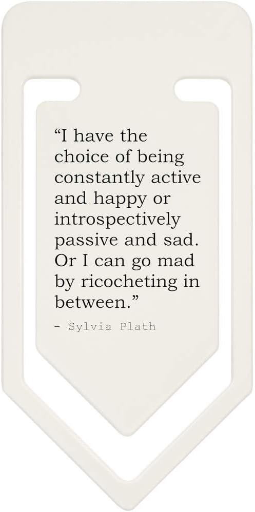 91mm 'I have the choice of being constantly active and happy or introspectively passive and sad. Or I can go mad by ricocheting in between.' Quote By Sylvia Plath Large Plastic Paper Clip (CC00001011)