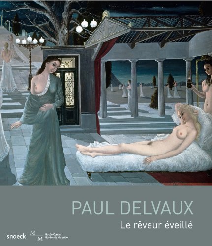 Paul Delvaux: Le rêveur éveillé (French Edition) by Georges Banu, Olivier Cousinou, Laura Neve, Régine Rémon