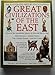 Great Civilizations of the East the Illustrated History Encyclopedia by 