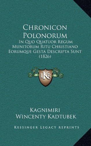 Chronicon Polonorum: In Quo Quatuor Regum Munitorum Ritu Christiano Eorumque Gesta Descripta Sunt (1826) (Latin Edition)