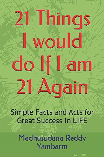 Download 21 Things I would do If I am 21 Again: Simple Facts and Acts for Great Success In LIFE Download 21 Things I would do If I am 21 Again: Simple Facts and Acts for Great Success In LIFE